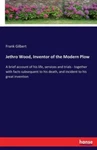 Jethro Wood, Inventor Of The Modern Plow: Brief Account His Life, Serv.... Fixed Price $21.52.