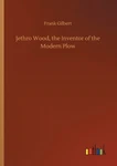Jethro Wood, The Inventor Of Modern Plow. Fixed Price $30.42.